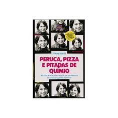 Imagem de Peruca, Pizza e Pitadas de Químio: Relatos Bem-Humorados de um Tratamento de Sucesso Contra o Câncer - Ivani Rossi - 9788563144195