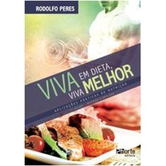 Imagem de Viva em Dieta, Viva Melhor - Aplicações Práticas de Nutrição - Rodolfo Peres - 9788576554530