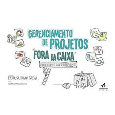 Imagem de Gerenciamento de Projetos Fora da Caixa - Fique Com o Que É Relevante - Silva, Fabiana Bigão - 9788550800073