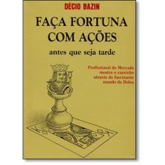 Imagem de Faça Fortuna com Ações - Antes que Seja Tarde - 4ª Ed. 2006 - Bezin, Decio - 9788585454166