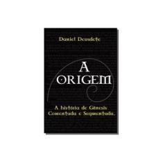 Imagem de A ORIGEM - Daniel Deusdete; - 9788568083055