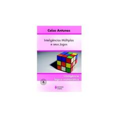 Imagem de Inteligências Múltiplas e seus Jogos - Inteligência Lógico - Matemática - Vol. 6 - Antunes, Celso - 9788532632746