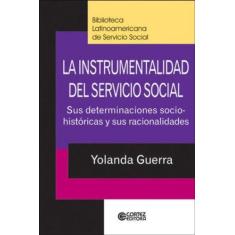 Imagem de La Instrumentalidad Del Servicio Social - Sus Determinaciones Socio-históricas Y Sus Racionalidades - Guerra, Yolanda - 9788524913181
