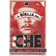 Imagem de A Bíblia Do Che - Miguel Sanches Neto - 9788535927283
