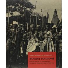 Imagem de Imagens do Daomé: Edmond Fortier e o colonialismo francês na terra dos vodus (1908-1909) - Daniela Moreau - 9788546902217