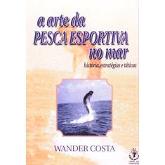 Imagem de A Arte da Pesca Esportiva no Mar - Costa, Wander - 9788534801591
