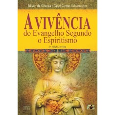 Imagem de A Vivência do Evangelho Segundo o Espiritismo - 2ª Ed. 2012 - Oliveira, Edison De; Schumacher, Taíde Gomes - 9788565909051