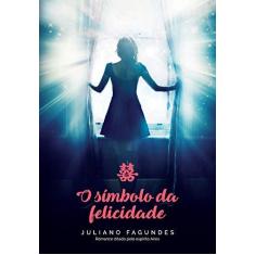 Imagem de O Simbólo da Felicidade - Juliano Fagundes - 9788577225682