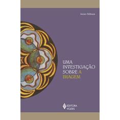 Imagem de Uma investigação sobre a imagem - James Hillman - 9788532658609
