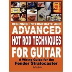 Imagem de Beginner Intermediate and Advanced Hot Rod Techniques for Guitar a Fender Stratocaster Wiring Guide
