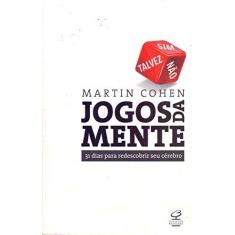 Imagem de Jogos da Mente - 31 Dias Para Redescobrir Seu Cérebro - Cohen, Martin - 9788520011263