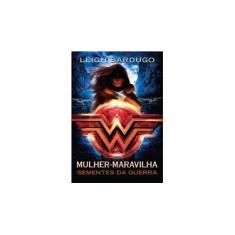 Imagem de Mulher-maravilha: Sementes da Guerra - Leigh Bardugo - 9788580417463