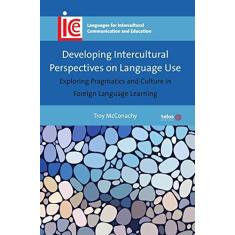 Imagem de Developing Intercultural Perspectives on Language Use: Exploring pragmatics and culture in foreign language learning - Troy Mcconachy - 9788564311473