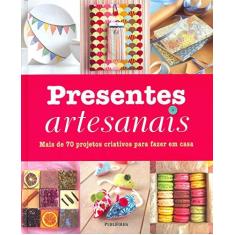 Imagem de Presentes Artesanais - Mais de 70 Projetos Criativos Para Fazer Em Casa - Kindersley, Dorling - 9788579145186