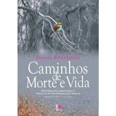 Imagem de Caminhos de Morte e Vida - Histórias Esclarecedoras e Práticas de Transformação Pessoal - Santos, Daniela Neves - 9788599275627