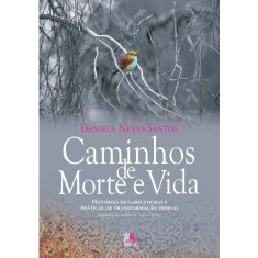 Imagem de Caminhos de Morte e Vida - Histórias Esclarecedoras e Práticas de Transformação Pessoal - Santos, Daniela Neves - 9788599275627