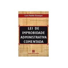Imagem de Lei de Improbidade Administrativa Comentada - Guasque, Luiz Fabiao - 9788599960332