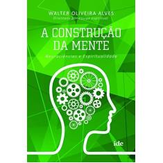 Imagem de A Construção da Mente - Neurociências e Espiritualidade - Alves, Walter Oliveira - 9788573416848