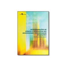 Imagem de Representações de Ciência e Tecnologia No Modernismo Conservador Brasileiro - Queluz, Gilson Leandro - 9788546204151