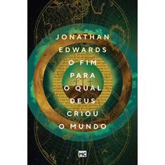 Imagem de O fim para o qual Deus criou o mundo - Jonathan Edwards - 9788543302942