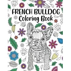 Imagem de French Bulldog Coloring Book: Adult Coloring Book, Dog Lover Gift, Frenchie Coloring Book, Gift for Pet Lover, Floral Mandala Coloring Pages
