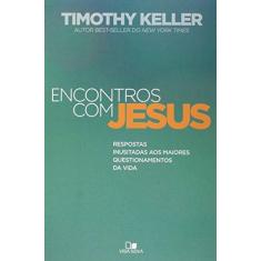 Imagem de Encontros com Jesus. Respostas Inusitadas aos Maiores Questionamentos da Vida - Timothy Keller - 9788527506229
