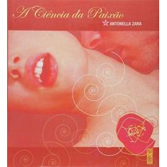 Imagem de Ciência da Paixão, A - Antonella Zara - 9788587232236