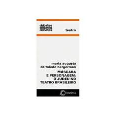 Imagem de Máscara e Personagem - o Judeu No Teatro Brasileiro - Col. Debates 334 - Bergerman, Maria Augusta De Toledo - 9788527309882