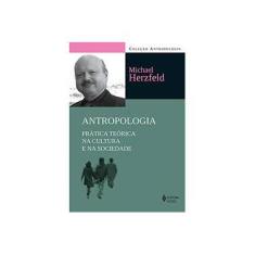 Imagem de Antropologia: Prática Teórica na Cultura e na Sociedade - Michael Herzfeld - 9788532647542