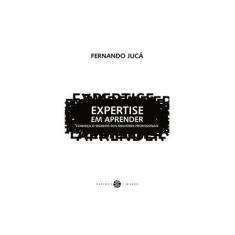 Imagem de Expertise em Aprender: Conheça o Segredo dos Melhores Profissionais - Fernando Jucá - 9788561773472