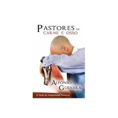 Imagem de Pastores De Carne e Osso - o Perfil da Integridade Pastoral - Guevara,alfonso - 9788581581651