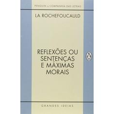 Imagem de Reflexões ou Sentenças e Máximas Morais - Francois De La Rochefoucauld - 9788563560872
