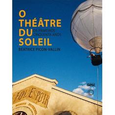 Imagem de O Théâtre Du Soleil - Os Primeiros Cinquenta Anos - Picon-vallin, Béatrice - 9788527311083