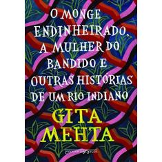 Imagem de O Monge Endinheirado, A Mulher Do Bandido E Outras Histórias De Um Rio Indiano - Mehta, Gita - 9788535925807