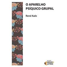 Imagem de O Aparelho Psíquico Grupal - Rene Kaes - 9788555800207