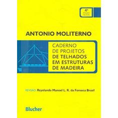 Imagem de Caderno de Projetos de Telhados Em Estruturas de Madeira - 4ª Ed. - Moliterno, Antonio - 9788521205548