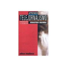 Imagem de Aprender Telejornalismo: Produção e Técnica - Sebastiao Squirra - 9788511220261