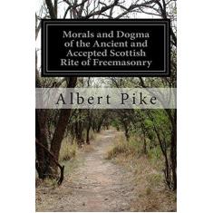 Imagem de Morals and Dogma of the Ancient and Accepted Scottish Rite of Freemasonry - Albert Pike - 9781502458711