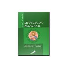 Imagem de Liturgia da Palavra II - Reflexões Para Os Domingos, Solenidades, Festas e Memórias - Col. Avulso - José Carlos Pereira - 9788534940412