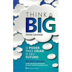 Imagem de Think Big - Pense Grande - o Poder Para Criar o Seu Futuro - Okawa, Ryuho - 9788564658165