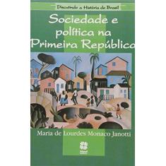 Imagem de Sociedade e Política na Primeira República - Col. Discutindo a História do Brasil - Janotti, Maria De Lourdes - 9788570569899
