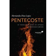 Imagem de Pentecoste: O Fogo Que Não Se Apaga - Hernandes Dias Lopes - 9788524305429