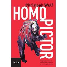 Imagem de Homo Pictor - Imaginação, Ritual e Aprendizado Mimético No Mundo Globalizado - Wulf, Christoph - 9788577153046
