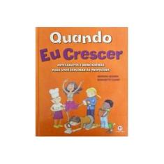 Imagem de Quando Eu Crescer - Artesanatos e Brincadeiras Para Você Explorar As Profissões - Cuxart, Bernadete; Segarra, Georgina - 9788538040118