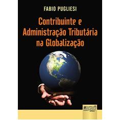 Imagem de Contribuinte e Administração Tributária na Globalização - Pugliesi, Fábio - 9788536230290