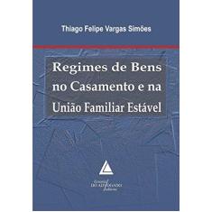 Imagem de Regimes de Bens No Casamento e na União Familiar Estável - Simões, Thiago Felipe Vargas - 9788573489460
