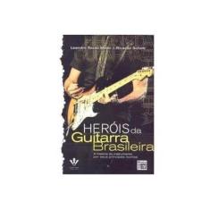 Imagem de Heróis da Guitarra Brasileira - Maior, Leandro Souto; Schott, Ricardo - 9788574074283