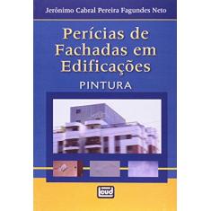 Imagem de Perícias de Fachadas em Edificações - Pintura - Fagundes Neto, Jeronimo Cabral Pereira - 9788574562384