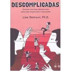 Imagem de Descomplicadas - Guiando Meninas Adolescentes Pelas Sete Etapas - Lisa Damour - 9788568696576