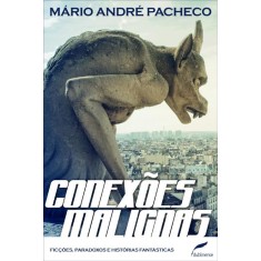 Imagem de Conexões Malignas - Ficções, Paradoxos e Histórias Fantásticas - Pacheco, Mário André - 9788562757334